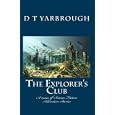 The Explorer's Club: A series of Science Fiction Adventure Stories by D T Yarbrough