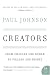 Creators: From Chaucer and Durer to Picasso and Disney (P.S.)