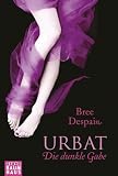 Despain, Bree: Urbat - Die dunkle Gabe
