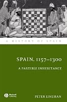 Spain 1157 - 1312: A Partible Inheritance (A History of Spain)