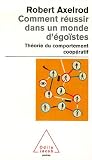 Comment r�ussir dans un monde d'�go�stes : Th�orie du comportement coop�ratif