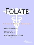 Folate - A Medical Dictionary, Bibliography, and Annotated Research Guide to Internet References