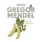 Gregor Mendel: Planting the Seeds of Genetics by Simon Mawer and Field Museum of Chicago