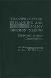 Transportation Planning and Policy Decision Making: Behavioral Science Contributions