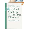 The Moral Challenge of Alzheimer Disease: Ethical Issues from Diagnosis to Dying by Stephen G. Post