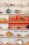 Review University Of Chicago Press  / Ways of Knowing: A New History of Science, Technology, and Medicine