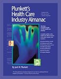 Plunkett s Health Care Industry Almanac 2007: Health Care Industry Market Research, Statistics, Trends and Leading Companies