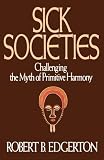 Sick Societies: Challenging the Myth of Primitive Harmony