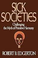 Sick Societies: Challenging the Myth of Primitive Harmony