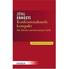 Grundlagen Theologie: Konfessionskunde kompakt: Die christlichen Kirchen in Geschichte und Gegenwart