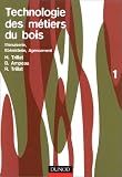 Revue Dunod  / Technologie des métiers du bois, tome 1: Menuiserie, ébénisterie, agencement