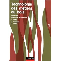 Technologie des m�tiers du bois, tome 1: Menuiserie, �b�nisterie, agencement