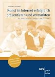 Kunst im Internet erfolgreich pr�sentieren und vermarkten: Ein Leitfaden f�r K�nstler, Galeristen und Kunstvermittler - Juana Juan