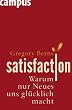 Satisfaction: Warum nur Neues uns gl�cklich macht