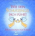 Wie Dein Schutzengel Dich f&uuml;hrt. CD: Meditationen f&uuml;r Kinder