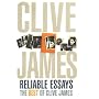 Reliable Essays: The Best of Clive James