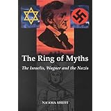 The Ring of Myths: The Israelis, Wagner and the Nazis