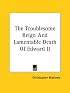 The Troublesome Reign and Lamentable Death of Edward II