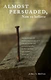 Almost Persuaded, Now to Believe