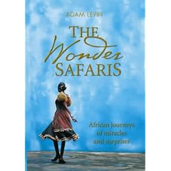 The Wonder Safaris: African Journeys of Miracles and Surprises