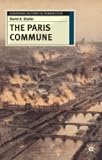 The Paris Commune: French Politics, Culture, and Society at the Crossroads of the Revolutionary Tradition and Revolutionary Socialism (European History in Perspective)