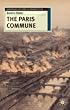 The Paris Commune: French Politics, Culture, and Society at the Crossroads of the Revolutionary Tradition and Revolutionary Socialism (European History in Perspective)