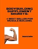 Bodybuilding Supplement Secrets- #1 Best Seller for Muscle Building