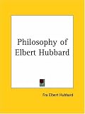 Philosophy of Elbert Hubbard