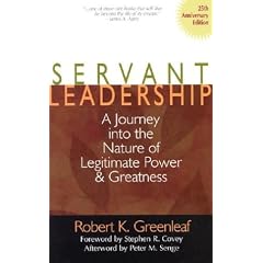 Servant Leadership: A Journey into the Nature of Legitimate Power and Greatness
