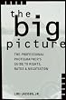 The Big Picture: The Professional Photographer's Guide to Rights, Rates & Negotiation