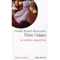 Vivre l'islam : Le soufisme aujourd'hui