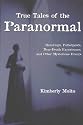 True Tales of the Paranormal: Hauntings, Poltergeists, Near Death Experiences, and Other Mysterious Events