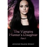The Vampire Hunter's Daughter: Part I ~ Jennifer Malone Wright