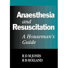 Anesthesia and Resuscitation, A Houseman's Guide
