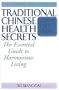 Traditional Chinese Health Secrets: The Essential Guide to Harmonious Living