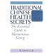 Traditional Chinese Health Secrets: The Essential Guide to Harmonious Living