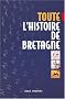 Toute l'histoire de la Bretagne : Des origines � la fin du XXe si�cle
