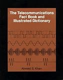 The Telecommunications Fact Book and Illustrated Dictionary