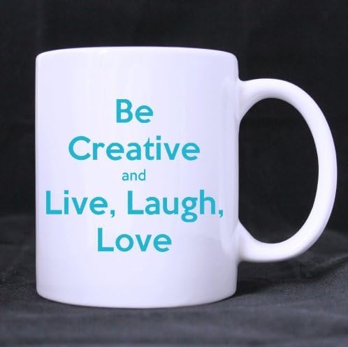Custom Be creative and Love Laugh Live ,funny popular quote art classic 100% Ceramic 11-Ounce White Mug