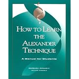 How to Learn the Alexander Technique: A Manual for Students