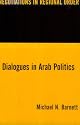 Dialogues in Arab Politics by Michael N. Barnett