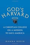 God's Harvard: A Christian College on a Mission to Save America