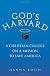 God's Harvard: A Christian College on a Mission to Save America