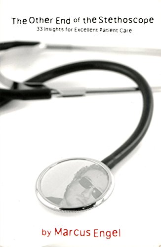 The Other End Of The Stethoscope - 33 Insights for Excellent Patient Care