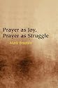 Prayer as Joy, Prayer as Struggle