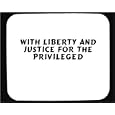 WITH LIBERTY AND JUSTICE FOR THE PRIVILEGED Decorated Mouse Pad