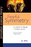 Fearful Symmetry: The Search for Beauty in Modern Physics (Princeton Science Library)