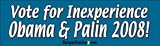 Vote For Inexperience Obama & Palin - Political Bumper Stickers (Medium 10x2.8 in.)