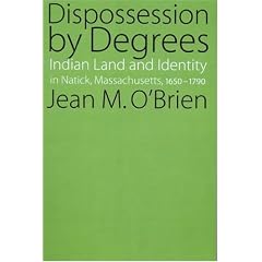 Dispossession by Degrees: Indian Land and Identity in Natick, Massachusetts, 1650-1790