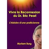 Vivre la reconnexion du Dr. Eric Pearlpar Myriam Burg